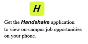 Get the Handshake application to view on-campus job opportunities on your phone. 