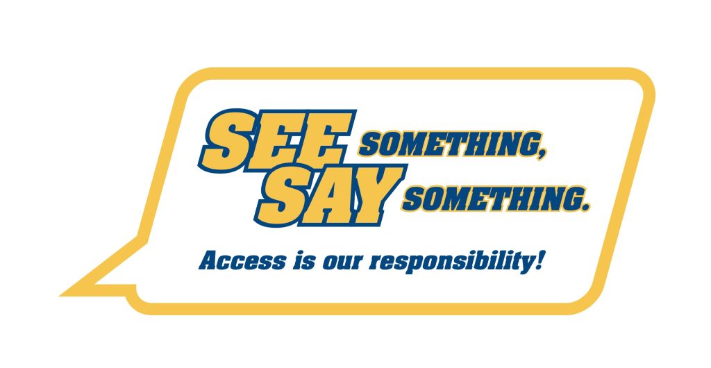 Graphic with the message "See something, say something. Access is our responsibility."